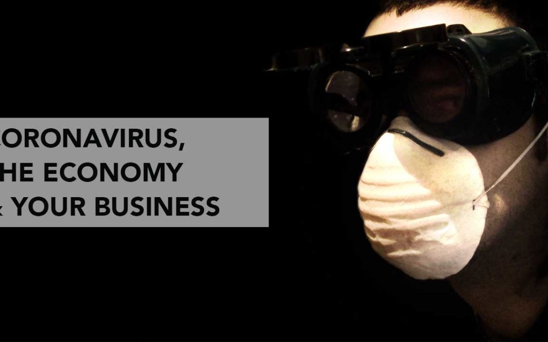 Coronavirus, The Economy & Your Business