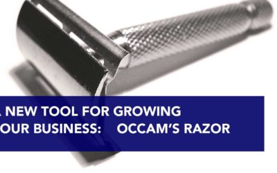 A New Tool for Growing your Business:  Occam’s Razor